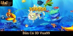 Bắn Cá 3D Vua99
