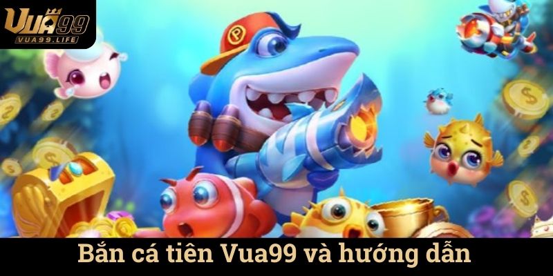 Bắn cá tiên Vua99 Trải Nghiệm Bắn Cá Thú Vị 1 Bắn cá tiên Vua99 và hướng dẫn