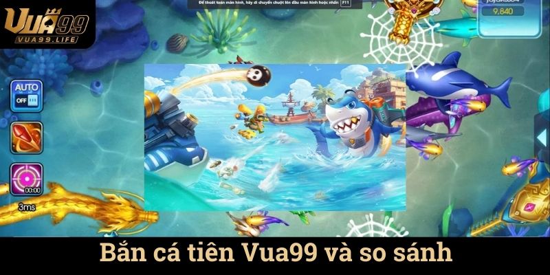 Bắn cá tiên Vua99 Trải Nghiệm Bắn Cá Thú Vị 3 Bắn cá tiên Vua99 và so sánh