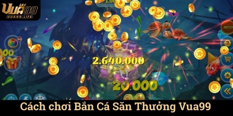 Bắn Cá Săn Thưởng Vua99 - Trải nghiệm chơi game hấp dẫn và thú vị 1 Cách chơi Bắn Cá Săn Thưởng Vua99