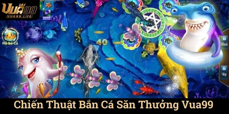 Bắn Cá Săn Thưởng Vua99 - Trải nghiệm chơi game hấp dẫn và thú vị 2 Chiến Thuật Bắn Cá Săn Thưởng Vua99