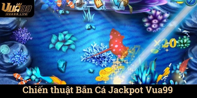 Chiến thuật Bắn Cá Jackpot Vua99