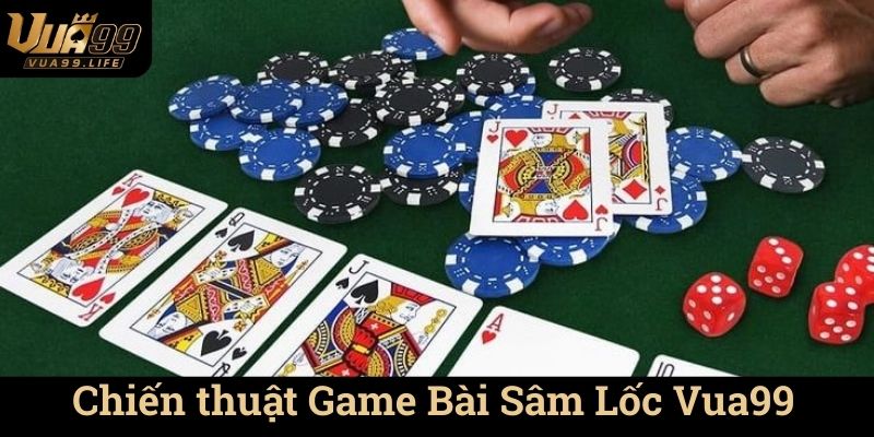 Chiến thuật Game Bài Sâm Lốc Vua99
