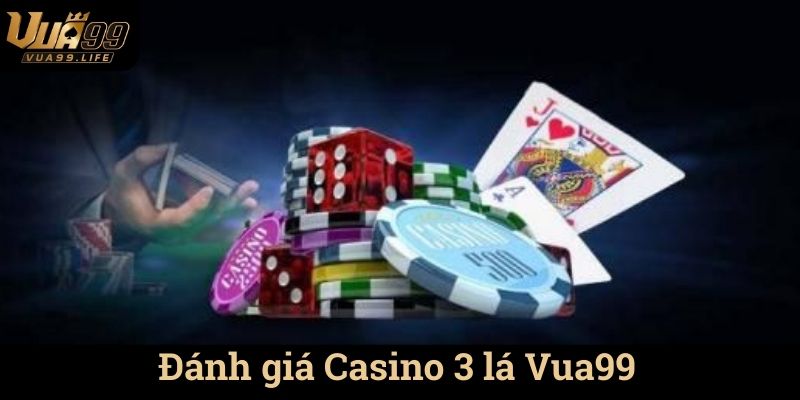 Casino 3 Lá Vua99 - Trải Nghiệm Chơi Game Đỉnh Cao 3 Đánh giá Casino 3 lá Vua99