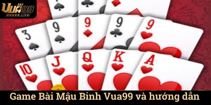 Game Bài Mậu Binh Vua99 và hướng dẫn