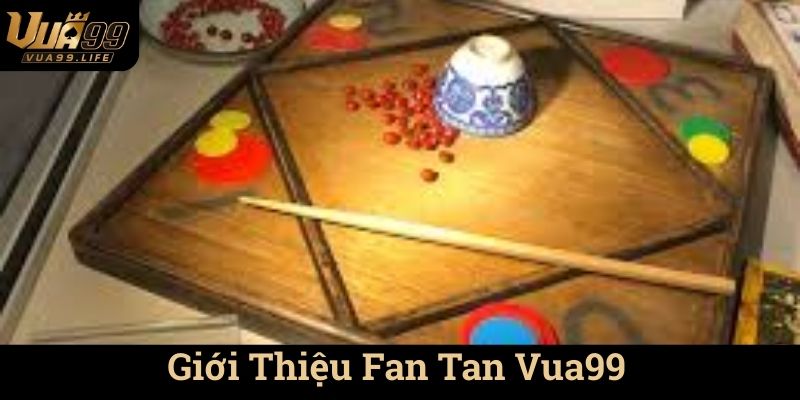 Giới Thiệu Fan Tan Vua99