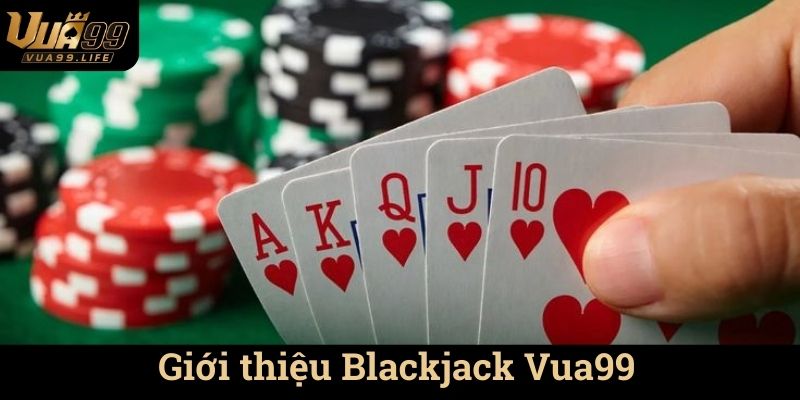 Trải Nghiệm Chơi Blackjack Vua99 - Khám Phá Thế Giới Cá Cược Đỉnh Cao 1 Giới thiệu Blackjack Vua99