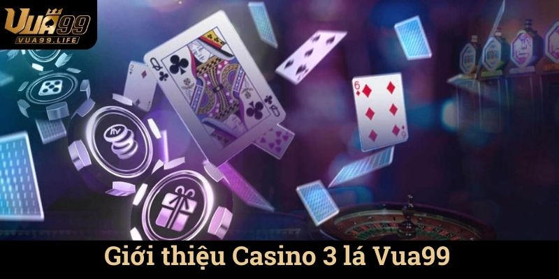 Casino 3 Lá Vua99 - Trải Nghiệm Chơi Game Đỉnh Cao 1 Giới thiệu Casino 3 lá Vua99