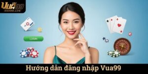 Hướng dẫn đăng nhập Vua99