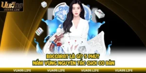 Baccarat Là Gì? 5 Phút Nắm Vững Nguyên Tắc Chơi Cơ Bản