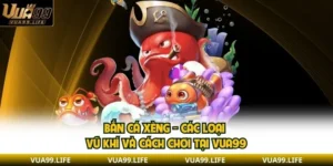 Bắn Cá Xèng - Các Loại Vũ Khí Và Cách Chơi Tại VUA99