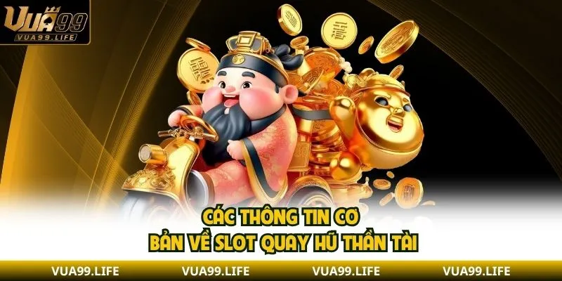 Các Yếu Tố Làm Nên Sức Hút Của Game Nổ Hũ Thần Tài 1 Các thông tin cơ bản về slot quay hũ thần tài