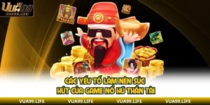 Các Yếu Tố Làm Nên Sức Hút Của Game Nổ Hũ Thần Tài