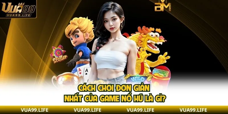 Game Nổ Hũ Là Gì? Lý Do Các Game Slots Được Yêu Thích 3 Cách chơi đơn giản nhất của game nổ hũ là gì?