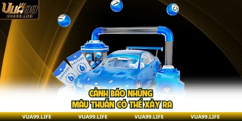 Cảnh báo những mâu thuẫn có thể xảy ra