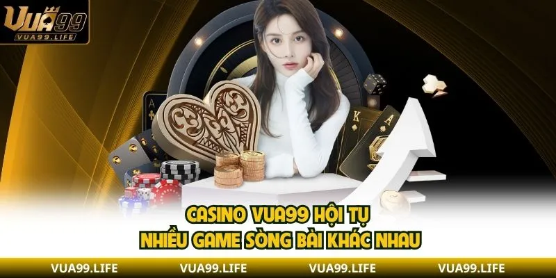 Casino VUA99 hội tụ nhiều game sòng bài khác nhau