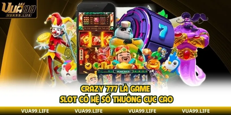Nổ Hũ VUA99 - Tổng Hợp Các Sảnh Cược Cùng Game Hot 3 Crazy 777 là game slot có hệ số thưởng cực cao