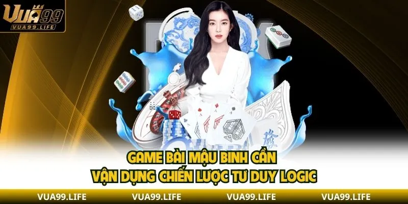 Game Bài Mậu Binh Trực Tuyến - Ưu Điểm Khi Trải Nghiệm 2025 1 Game bài mậu binh cần vận dụng chiến lược tư duy logic