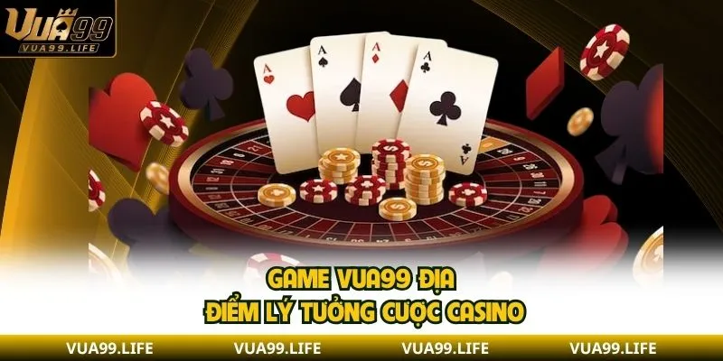 Game VUA99 hội tụ tinh hoa cá cược trực tuyến