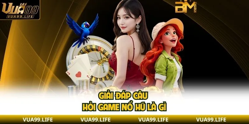 Game Nổ Hũ Là Gì? Lý Do Các Game Slots Được Yêu Thích 1 Giải đáp câu hỏi game nổ hũ là gì