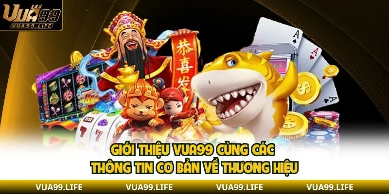 Giới Thiệu VUA99 - Tìm Hiểu Tổng Quát Và Hệ Thống Game 1 Giới thiệu VUA99 cùng các thông tin cơ bản về thương hiệu