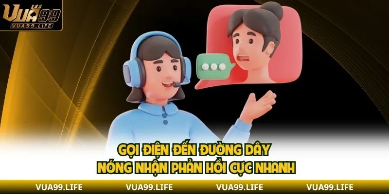 Liên Hệ VUA99 - Giải Quyết Cực Nhanh, Hỗ Trợ 24/7 Miễn Phí 2 Gọi điện đến đường dây nóng nhận phản hồi cực nhanh