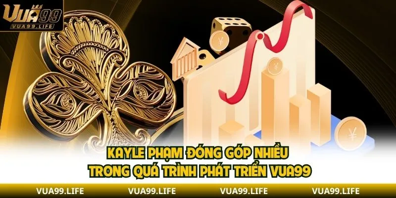 CEO Kayle Phạm - Người Dẫn Dắt VUA99 Với Định Hướng Rõ Ràng 3 Kayle Phạm đóng góp nhiều trong quá trình phát triển VUA99