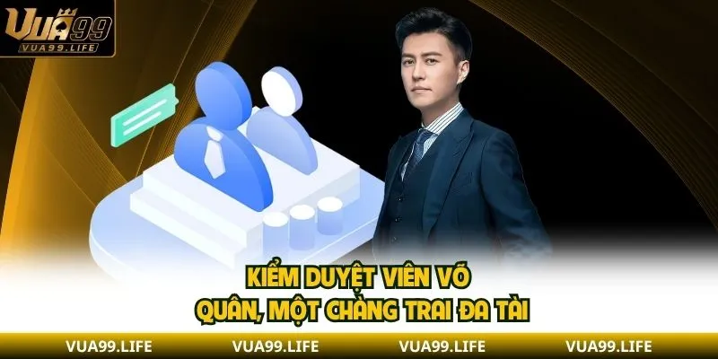 Kiểm duyệt viên Võ Quân, một chàng trai đa tài