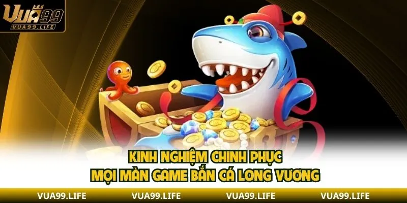 Bắn Cá Long Vương - Tìm Hiểu Các Tính Năng Và Mẹo Chơi 3 Kinh nghiệm chinh phục mọi màn game bắn cá Long Vương
