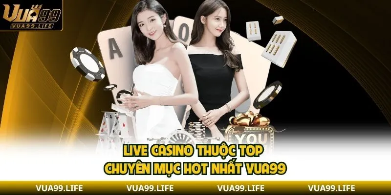 Trang chủ Vua99 26 Live casino thuộc top chuyên mục hot nhất VUA99