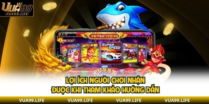 Lợi ích người chơi nhận được khi tham khảo hướng dẫn