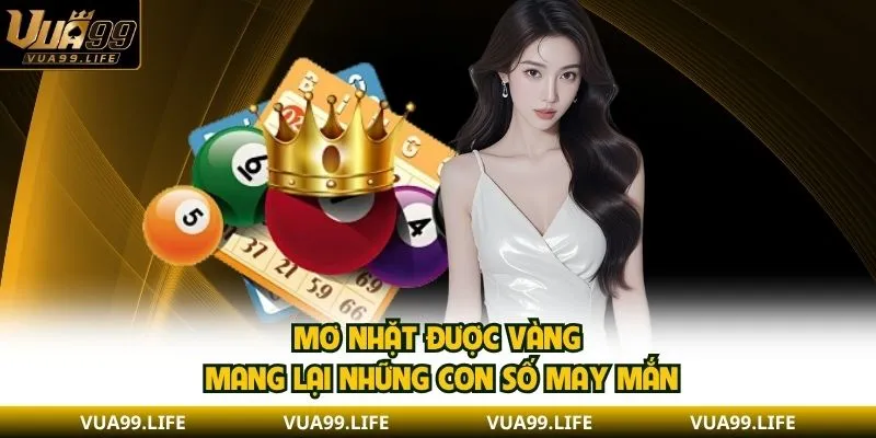Mơ Nhặt Được Vàng - Giải Mã Ý Nghĩa Và Con Số Cát Lộc 3 Mơ nhặt được vàng mang lại những con số may mắn