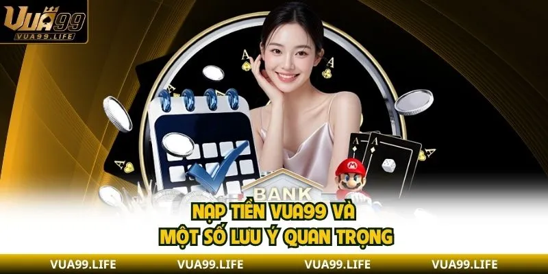 Nạp tiền VUA99 - Giao Dịch An Toàn Và Siêu Nhanh Chóng 3 Nạp tiền VUA99 và một số lưu ý quan trọng
