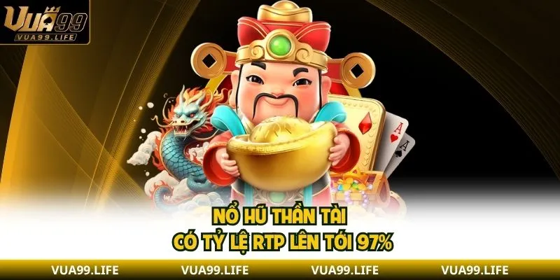 Các Yếu Tố Làm Nên Sức Hút Của Game Nổ Hũ Thần Tài 2 Nổ Hũ Thần Tài có tỷ lệ RTP lên tới 97%