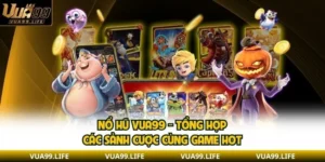 Nổ Hũ VUA99 - Tổng Hợp Các Sảnh Cược Cùng Game Hot