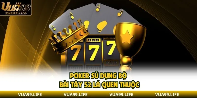 Hướng Dẫn Về Luật Chơi Poker Chi Tiết Từ A - Z Dễ Hiểu 1 Poker sử dụng bộ bài Tây 52 lá quen thuộc