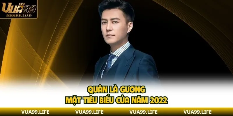  Quân là gương mặt tiêu biểu của năm 2022