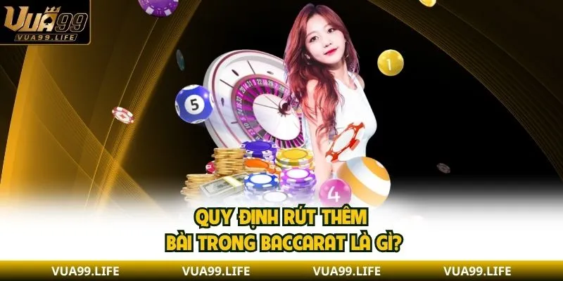Baccarat Là Gì? 5 Phút Nắm Vững Nguyên Tắc Chơi Cơ Bản 2 Quy định rút thêm bài trong Baccarat là gì?