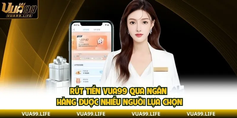 Quy Trình Rút Tiền VUA99 Nhanh Gọn Với 2 Phương Thức 2 Rút tiền VUA99 qua ngân hàng được nhiều người lựa chọn