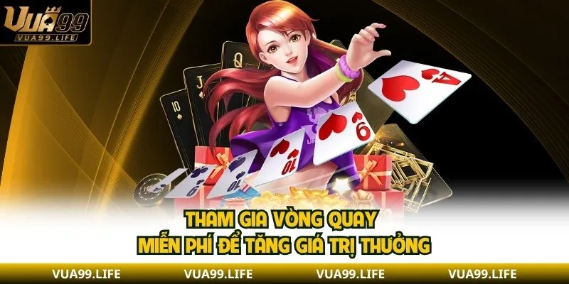 Tham gia vòng quay miễn phí để tăng giá trị thưởng