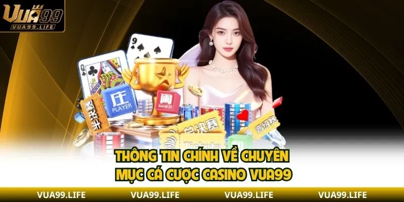 Thông tin chính về chuyên mục cá cược casino VUA99
